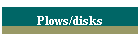 Plows/disks